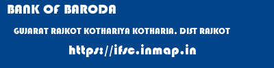 BANK OF BARODA  GUJARAT RAJKOT KOTHARIYA KOTHARIA, DIST RAJKOT  ifsc code
